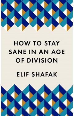 How to Stay Sane in an Age of Division: The powerful, pocket-sized manifesto 